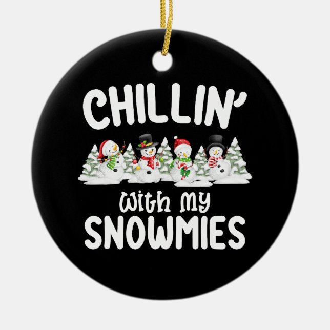 Chillin With My Snowmies Snowman Christmas Ceramic Ornament (Front)