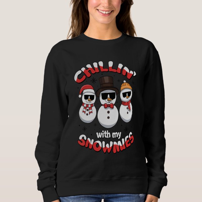 Chillin' With My Snowmies Ugly Christmas Snowman 1 Sweatshirt (Front)