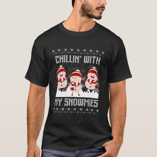 Chillin With My Snowmies Ugly Christmas Snowman G T_Shirt