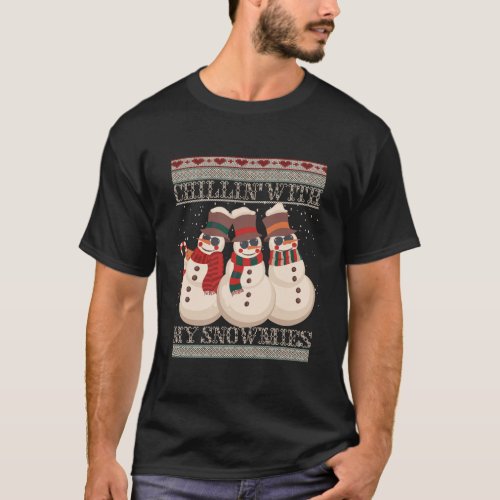 Chillin With My Snowmies Ugly Christmas Snowman T_Shirt