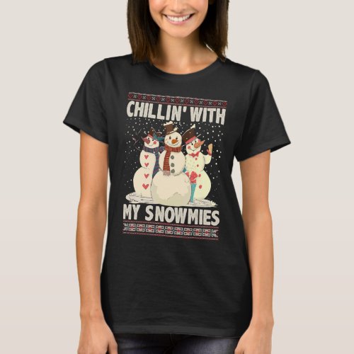 Chillin With My Snowmies Ugly Christmas Snowman X T_Shirt