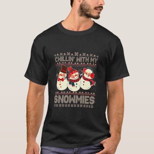 Chillin With My Snowmies Ugly Christmas Snowman Xm T_Shirt
