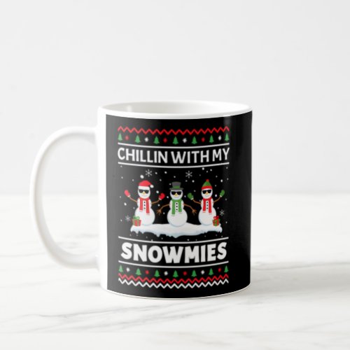Chillin With My Snowmies Ugly Coffee Mug
