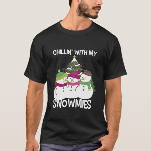 Chillin With My Snowmies Xmas Snowman T_Shirt