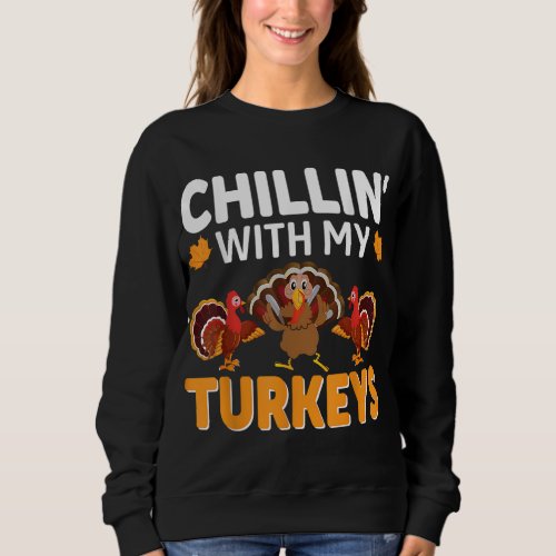 Chillin With My Turkeys Thanksgiving Family Sweatshirt