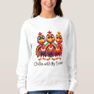 Chillin with My Turkeys Thanksgiving Fun Sweatshirt