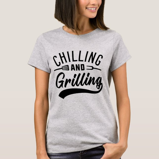 Chilling And Grilling T-Shirt (Front)