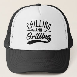 Chilling And Grilling Trucker Hat
