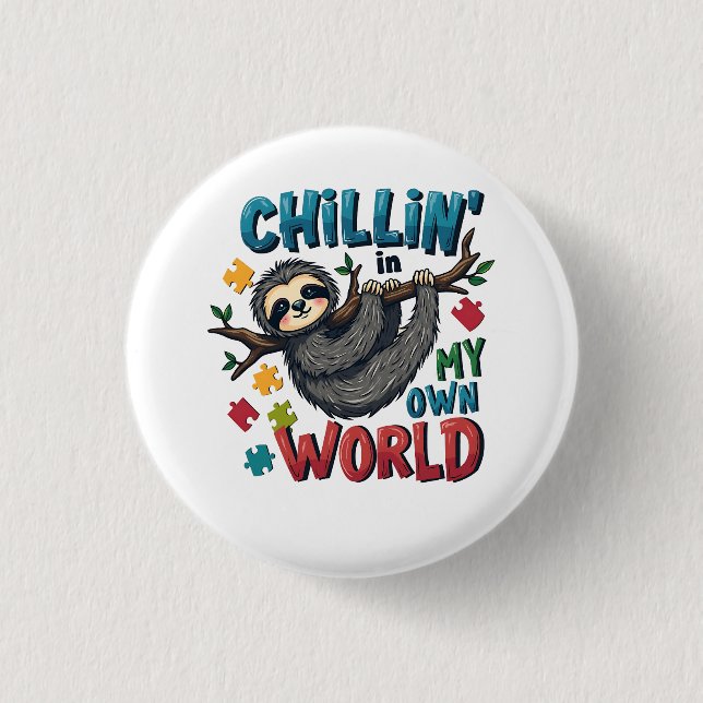 Chilling in My World Sloth Autism Awareness  Button (Front)