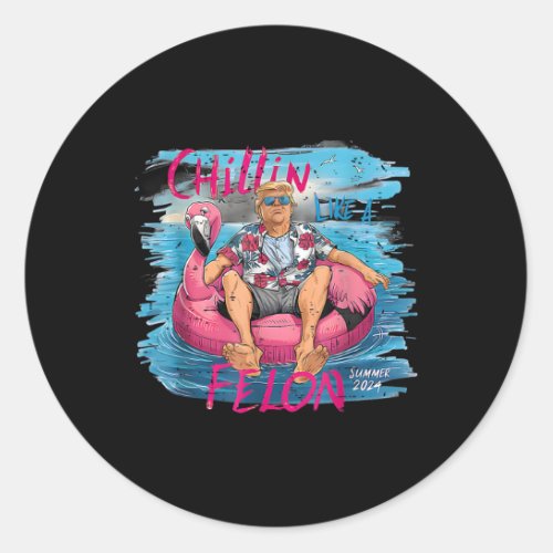 Chilling Like A Felon 2024 Funny Trump  Classic Round Sticker