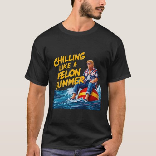 Chilling Like A Felon Summer 2024 Funny 1  T_Shirt