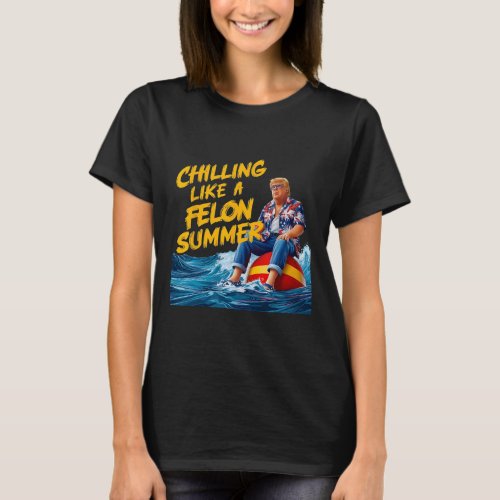 Chilling Like A Felon Summer 2024 Funny 1  T_Shirt