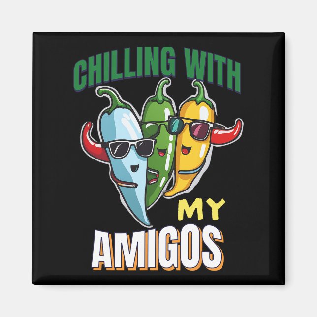 Chilling With My Amigos Cinco De Mayo Chilly Peppe Magnet (Front)