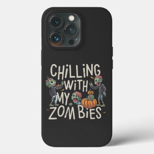 Chilling With My Zombies Funny Halloween Costume iPhone 13 Pro Case