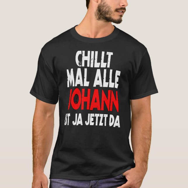 Chillt mal alle Johann ist ja jetzt da slogan fun  T-Shirt (Front)