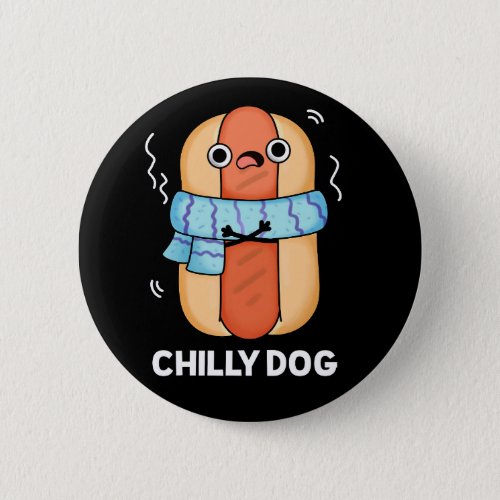 Chilly Dog Funny Chili Hot Dog Pun Dark BG Button