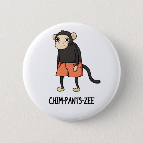 Chim_Pants_Zee Funny Chimpanzee Monkey Pun  Button