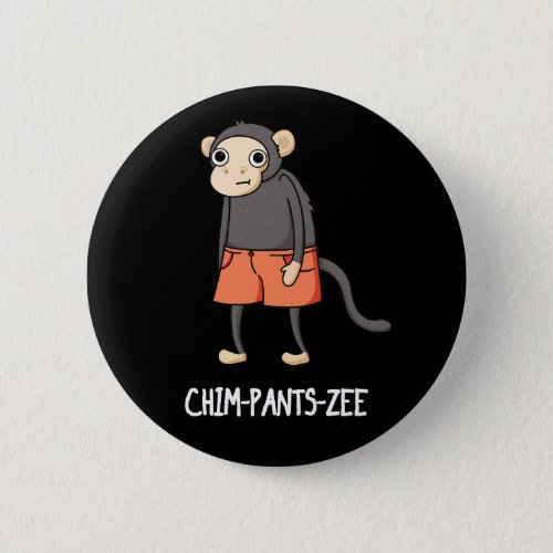 Chim_Pants_Zee Funny Chimpanzee Monkey Pun Dark BG Button