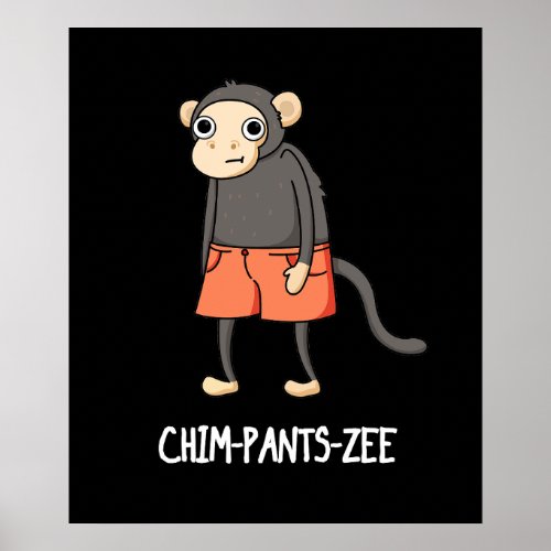 Chim_Pants_Zee Funny Chimpanzee Monkey Pun Dark BG Poster