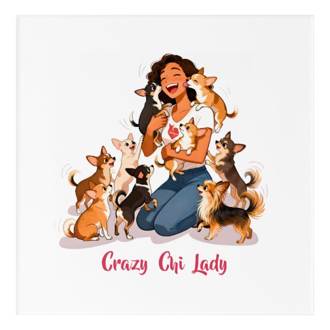 Chimigos - Crazy Chi Lady - Chihuahua  Acrylic Print (Front)