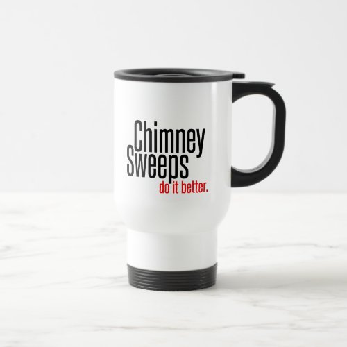  Chimney Sweeps Do It Better  Travel Mug