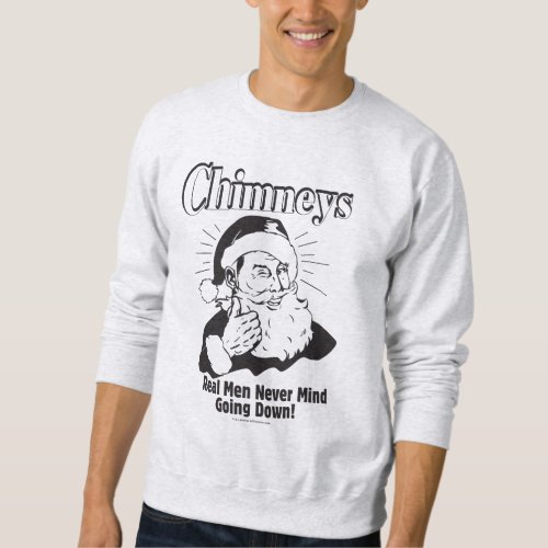 Chimneys Real Men Never Mind Going Down Sweatshirt