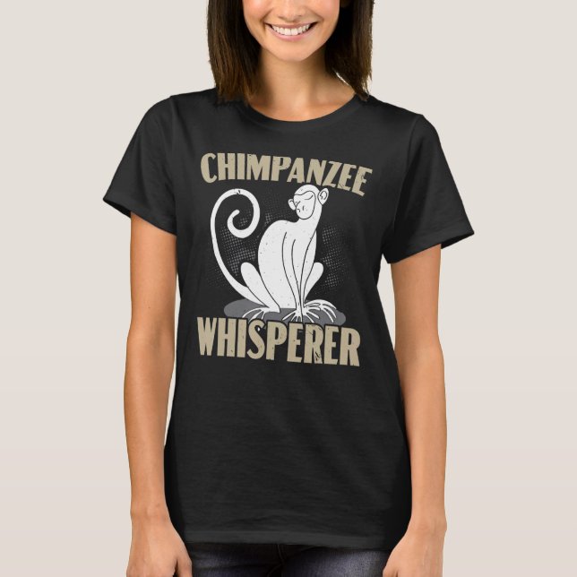 Chimpanzee Whisperer Chimp Monkey   Ape Chimpanzee T-Shirt (Front)