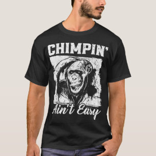 Chimpin Aint Easy Monkey Lover Zookeeper Chimpanze T-Shirt