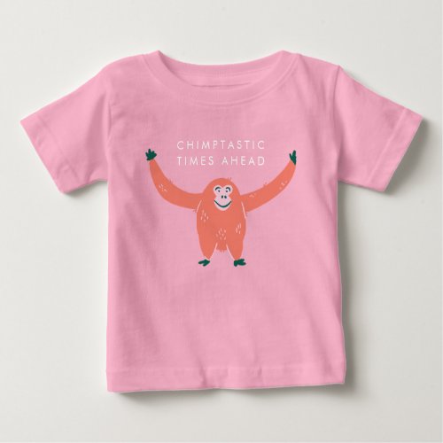 Chimptastic Times Ahead _ Funny Monkey Quote Baby T_Shirt