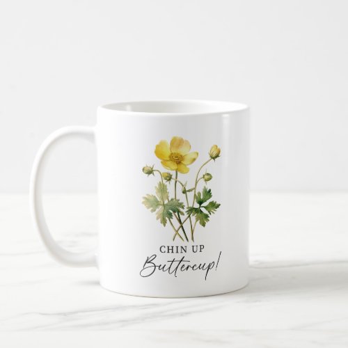 Chin Up Buttercup Coffee Mug
