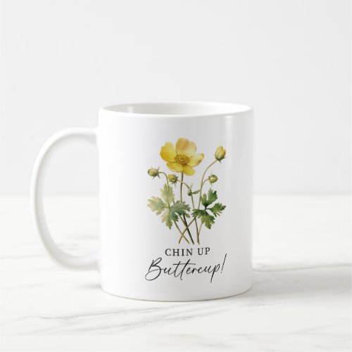 Chin Up Buttercup Coffee Mug