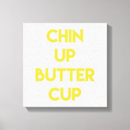 Chin up Buttercup  Fun Motivational Canvas