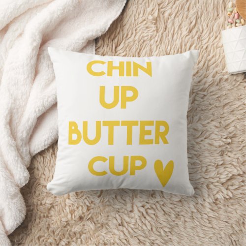 Chin up buttercup  Fun Motivational Throw Pillow