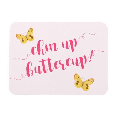 Chin up buttercup Motivational Quote Magnet