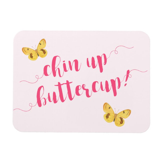 Chin up buttercup! Motivational Quote