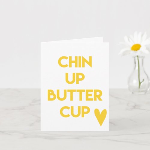 Chin up buttercup  Sweet Motivational Card
