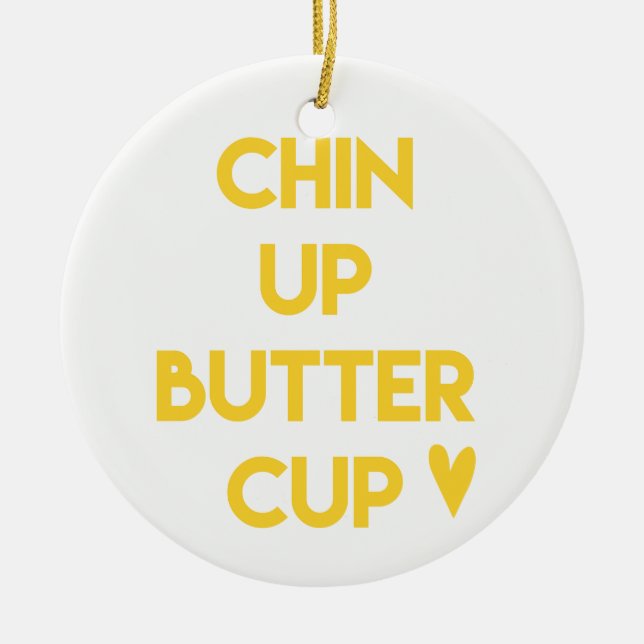Chin up buttercup | Sweet Motivational Ceramic Ornament (Front)