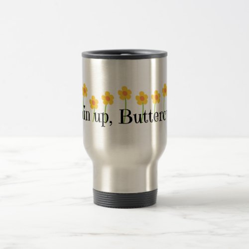 Chin Up Buttercup Travel Mug