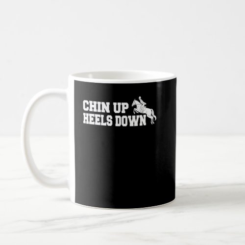 Chin Up Heels Down Equestrian Sport Show Jumping  Coffee Mug