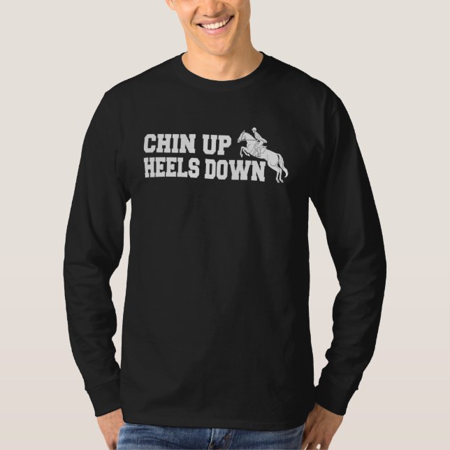 Chin Up Heels Down Equestrian Sport Show Jumping T-Shirt (Front)