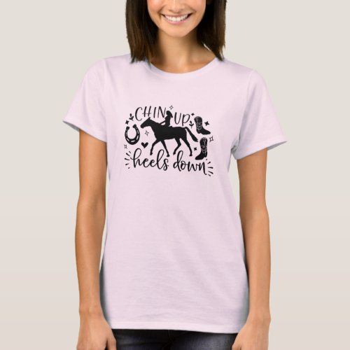 Chin up heels down _ horse riding tee