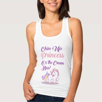 Chin Up Princess Or the Crown Slips Unicorn Quote Tank Top