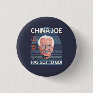 China Joe Has Got To Go Anti-Biden Button