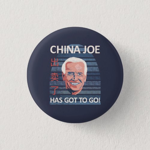 China Joe Has Got To Go Anti_Biden Button