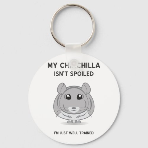 Chinchilla Isnt Spoiled Keychain