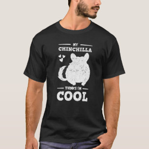 Chinchillas Thinks I'm Cool Rodent Animal Veterin T-Shirt
