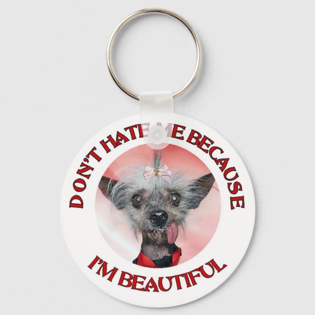 Chinese Crested Don't Hate Me Because Im Beautiful Keychain (Front)