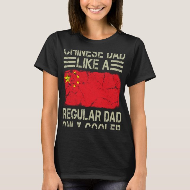 Chinese Dad Like a Regular Dad Only Cooler  Dad T-Shirt (Front)
