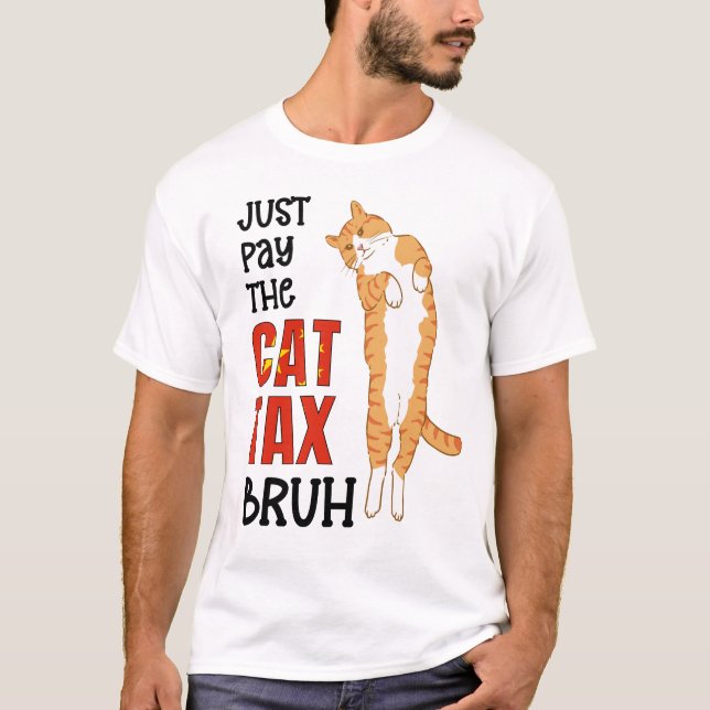 Chinese Humor JUST PAY THE CAT TAX BRUH T-Shirt (Front)