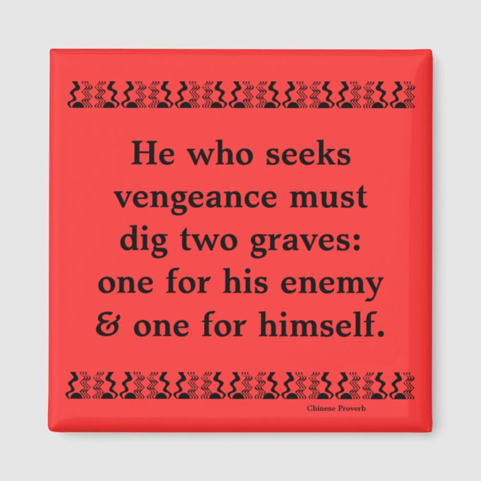 Chinese proverb on problem of revenge magnets